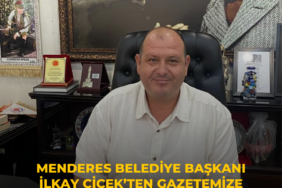 Menderes Belediye Başkanı İlkay Çeçik’ten gazetemize özel açıklama