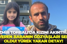izmir-torbalida-kizini-akintiya-veren-babanin-gozyaslari-sel-oldu-yurek-yakan-detay