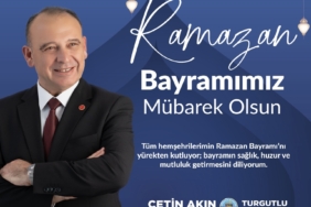 Turgutlu Belediye Başkanı Çetin Akın’dan Ramazan Bayramı Mesajı