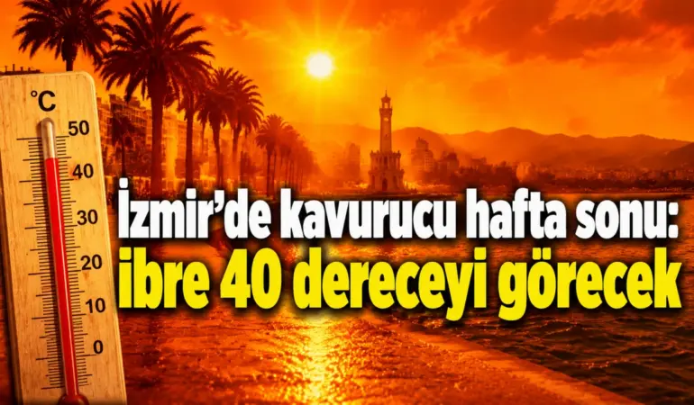 İzmir’de kavurucu hafta sonu: İbre 40 dereceyi görecek